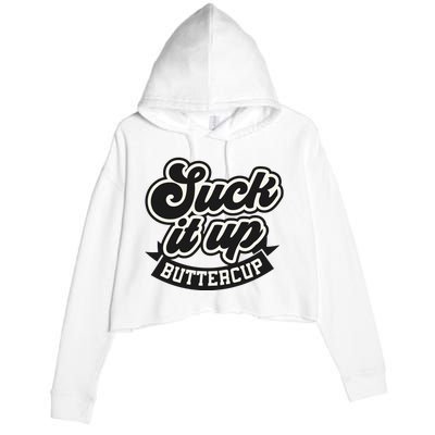 Suck It Up Buttercup. Sarcastic Crop Fleece Hoodie