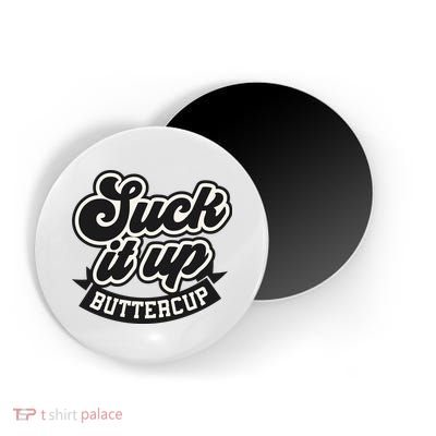 Suck It Up Buttercup. Sarcastic Magnet