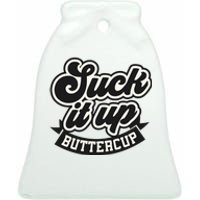 Suck It Up Buttercup. Sarcastic Ceramic Bell Ornament