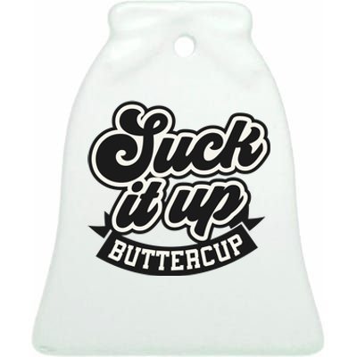 Suck It Up Buttercup. Sarcastic Ceramic Bell Ornament