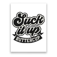 Suck It Up Buttercup. Sarcastic Poster