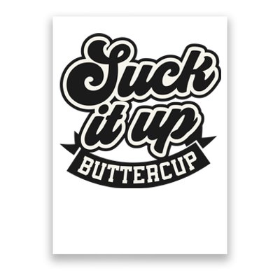 Suck It Up Buttercup. Sarcastic Poster