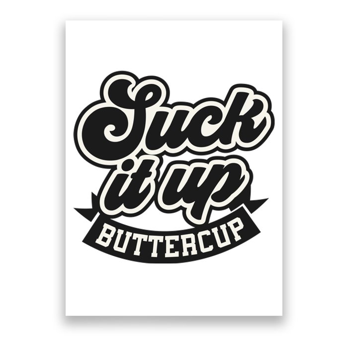 Suck It Up Buttercup. Sarcastic Poster