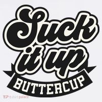 Suck It Up Buttercup. Sarcastic Poster