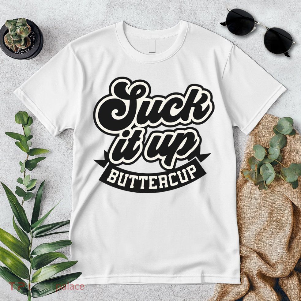 Suck It Up Buttercup. Sarcastic Premium T-Shirt