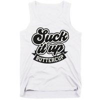 Suck It Up Buttercup. Sarcastic Tank Top