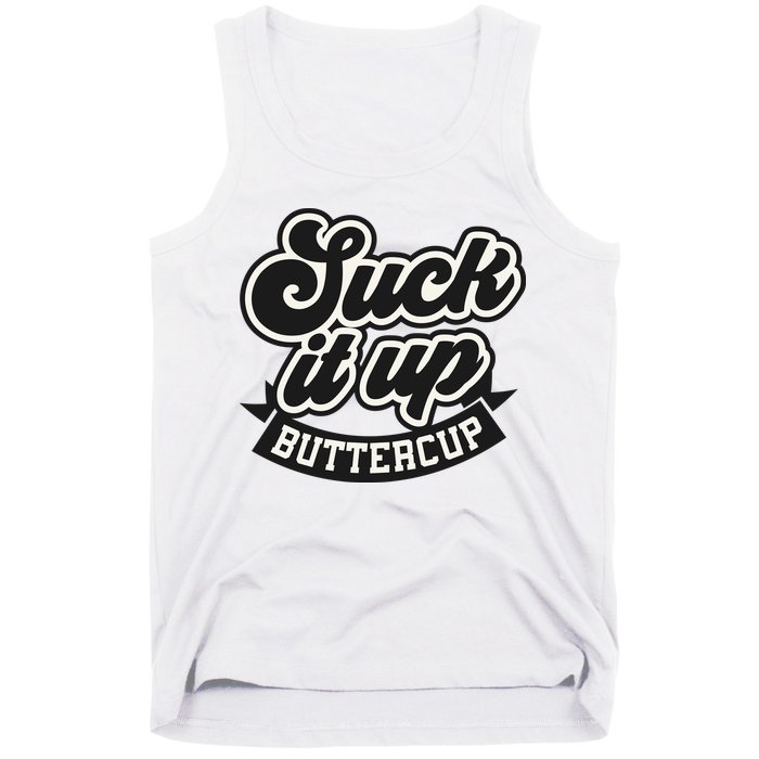 Suck It Up Buttercup. Sarcastic Tank Top