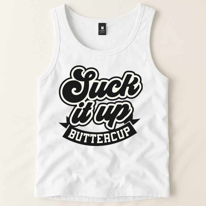 Suck It Up Buttercup. Sarcastic Tank Top