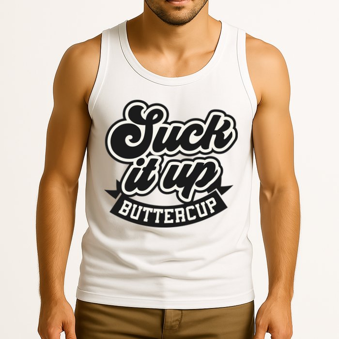 Suck It Up Buttercup. Sarcastic Tank Top