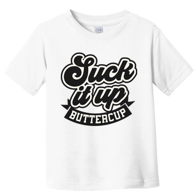 Suck It Up Buttercup. Sarcastic Toddler T-Shirt