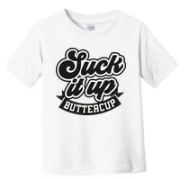 Suck It Up Buttercup. Sarcastic Toddler T-Shirt