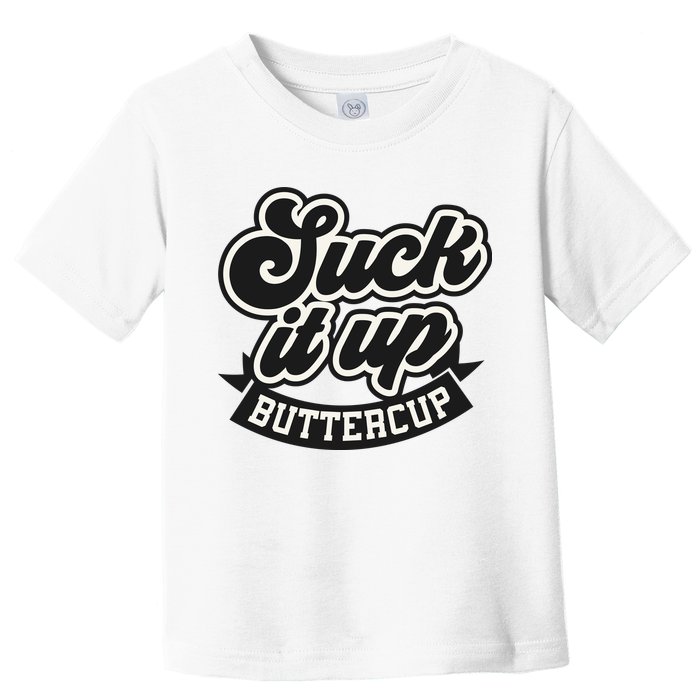 Suck It Up Buttercup. Sarcastic Toddler T-Shirt