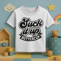 Suck It Up Buttercup. Sarcastic Toddler T-Shirt