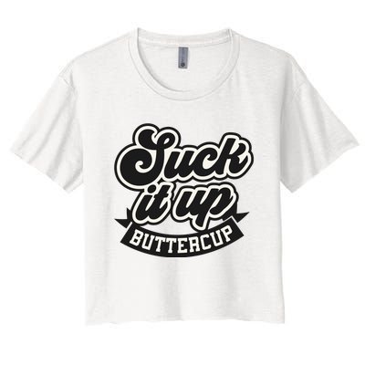 Suck It Up Buttercup. Sarcastic Women's Crop Top Tee