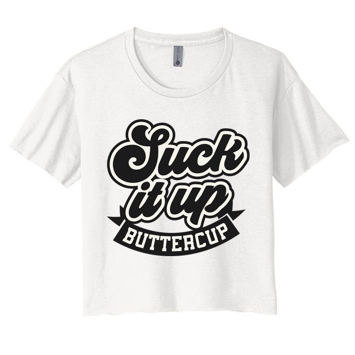 Suck It Up Buttercup. Sarcastic Crop Top
