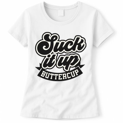 Suck It Up Buttercup. Sarcastic Womens T-Shirt