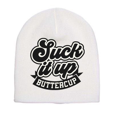 Suck It Up Buttercup. Sarcastic Short Acrylic Beanie