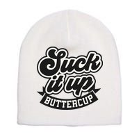 Suck It Up Buttercup. Sarcastic Short Acrylic Beanie