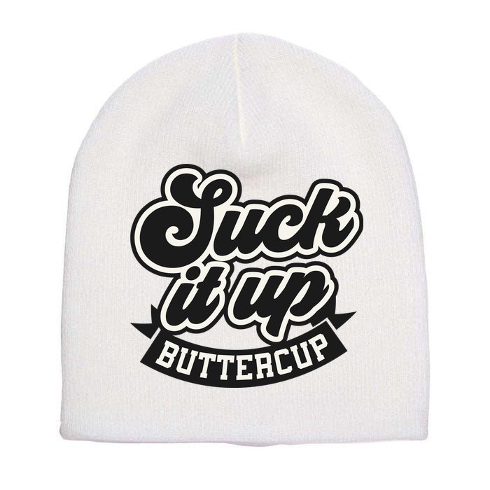 Suck It Up Buttercup. Sarcastic Short Acrylic Beanie