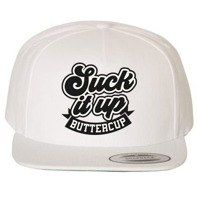 Suck It Up Buttercup. Sarcastic Wool Snapback Cap