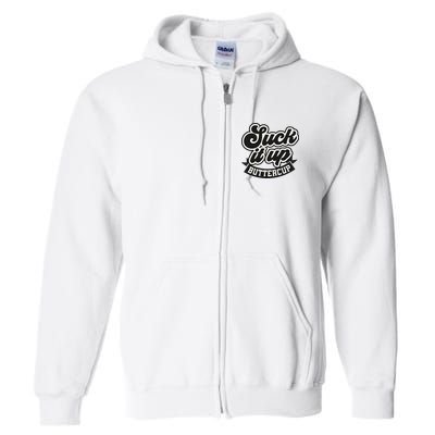 Suck It Up Buttercup. Sarcastic Full Zip Hoodie