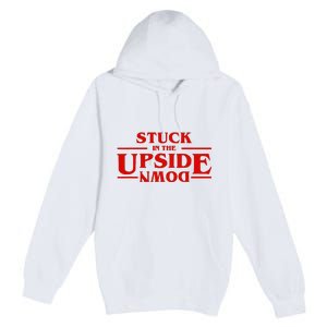 Stuck In Upside Down Premium Pullover Hoodie