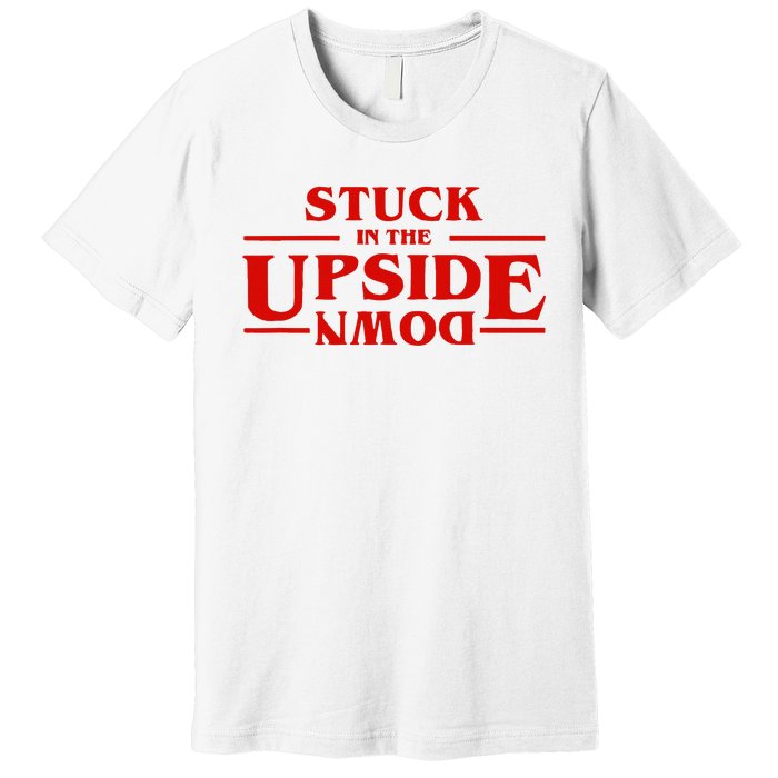 Stuck In Upside Down Premium T-Shirt