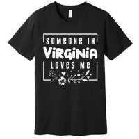 Someone In Virginia Loves Me Premium T-Shirt