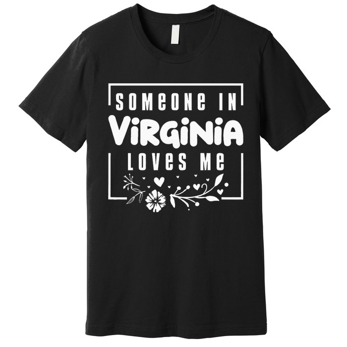 Someone In Virginia Loves Me Premium T-Shirt