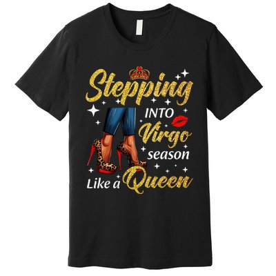 Stepping Into Virgo Season Like A Queen Heels Zodiac Premium T-Shirt