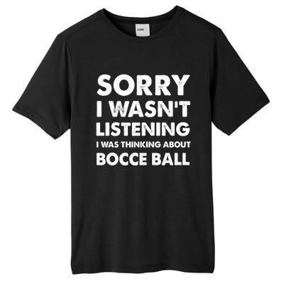 Sorry I WasnT Listening Funny Bocce Ball Cute Gift Tall Fusion ChromaSoft Performance T-Shirt