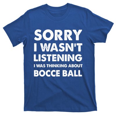 Sorry I WasnT Listening Funny Bocce Ball Cute Gift T-Shirt