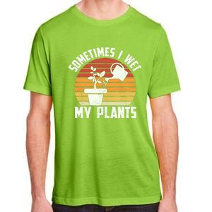 Sometimes I Wet My Plants Gardening & Plant Lover Gardener Adult ChromaSoft Performance T-Shirt