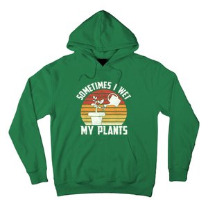 Sometimes I Wet My Plants Gardening & Plant Lover Gardener Hoodie