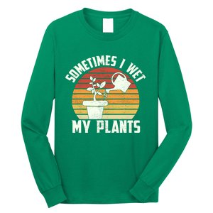 Sometimes I Wet My Plants Gardening & Plant Lover Gardener Long Sleeve Shirt