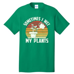 Sometimes I Wet My Plants Gardening & Plant Lover Gardener Tall T-Shirt