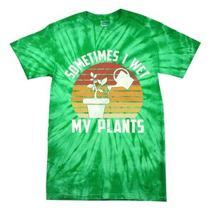 Sometimes I Wet My Plants Gardening & Plant Lover Gardener Tie-Dye T-Shirt