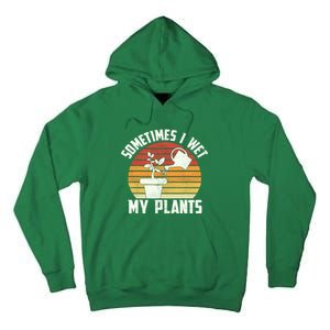 Sometimes I Wet My Plants Gardening & Plant Lover Gardener Tall Hoodie