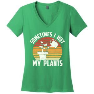 Sometimes I Wet My Plants Gardening & Plant Lover Gardener Women's V-Neck T-Shirt