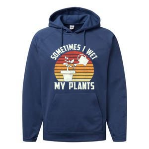 Sometimes I Wet My Plants Gardening & Plant Lover Gardener Performance Fleece Hoodie