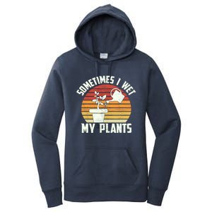 Sometimes I Wet My Plants Gardening & Plant Lover Gardener Women's Pullover Hoodie