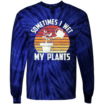 Sometimes I Wet My Plants Gardening & Plant Lover Gardener Tie-Dye Long Sleeve Shirt