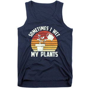 Sometimes I Wet My Plants Gardening & Plant Lover Gardener Tank Top