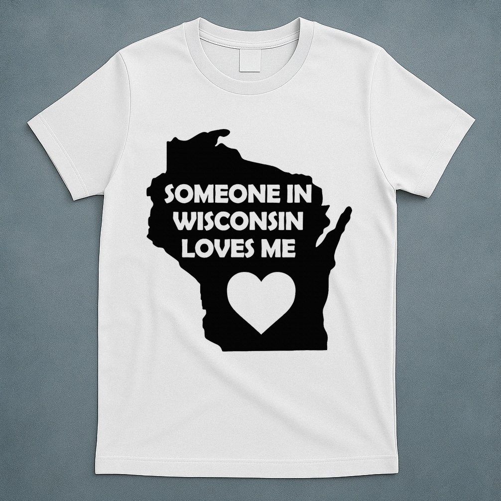 Someone In Wisconsin Loves Me Family For Adults T-Shirt