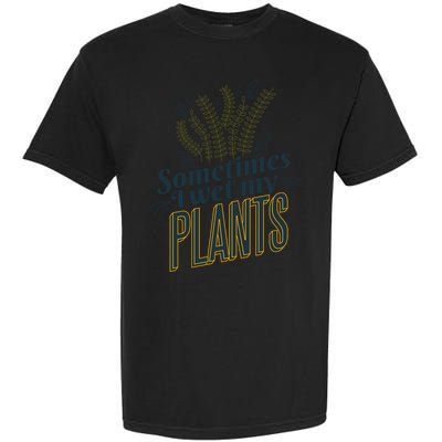 Sometimes I Wet My Plants Funny Garment-Dyed Heavyweight T-Shirt