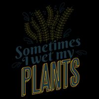 Sometimes I Wet My Plants Funny Hoodie