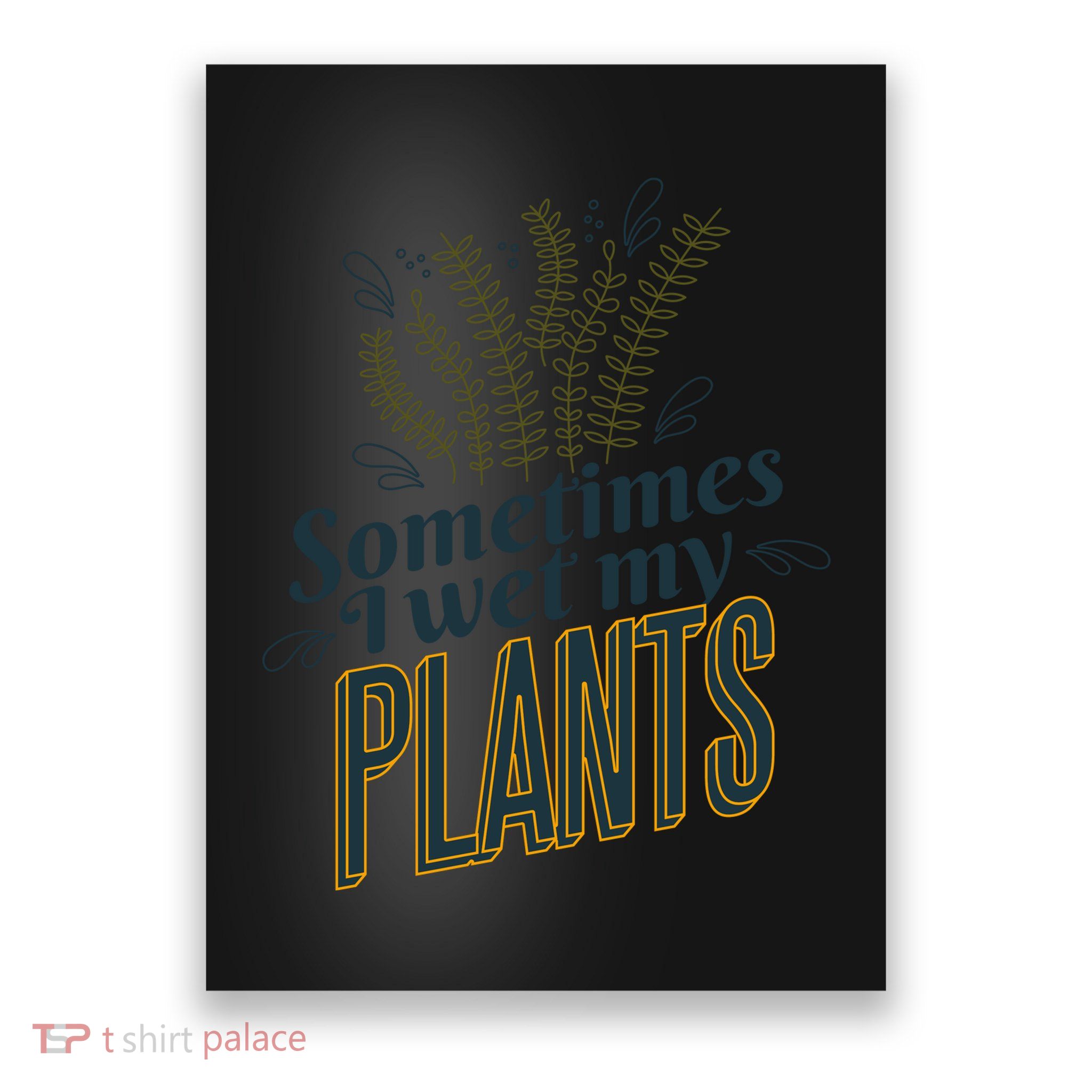 Sometimes I Wet My Plants Funny Poster