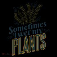 Sometimes I Wet My Plants Funny Toddler T-Shirt
