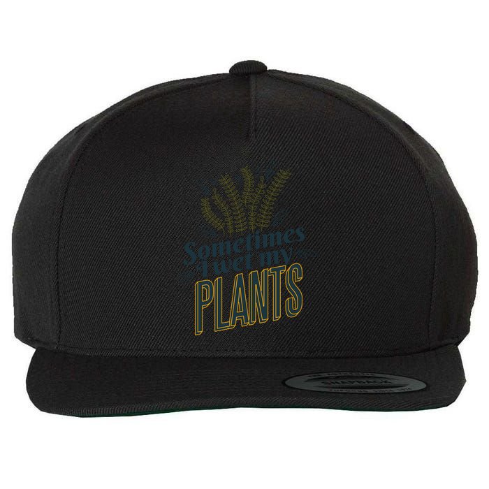 Sometimes I Wet My Plants Funny Wool Snapback Cap