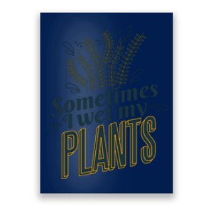 Sometimes I Wet My Plants Funny Poster